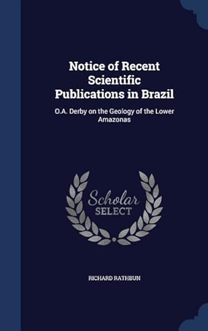 Bild des Verkufers fr Notice of Recent Scientific Publications in Brazil: O.A. Derby on the Geology of the Lower Amazonas zum Verkauf von moluna