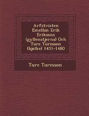 Bild des Verkufers fr Arfstvisten Emellan Erik Eriksson (Gyllenstjerna) Och Ture Turesson (Bjelke) 1451-1480 zum Verkauf von moluna