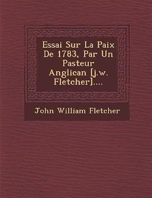 Bild des Verkufers fr Essai Sur La Paix de 1783, Par Un Pasteur Anglican [J.W. Fletcher]. zum Verkauf von moluna