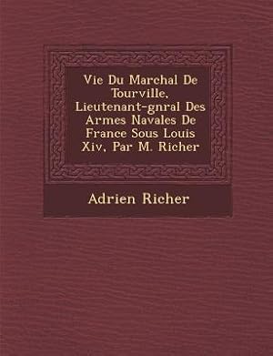 Bild des Verkufers fr Vie Du Mar Chal de Tourville, Lieutenant-G N Ral Des Arm Es Navales de France Sous Louis XIV, Par M. Richer zum Verkauf von moluna