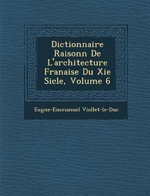 Bild des Verkufers fr Dictionnaire Raisonn de L\ Architecture Fran Aise Du XIE Si Cle, Volume 6 zum Verkauf von moluna