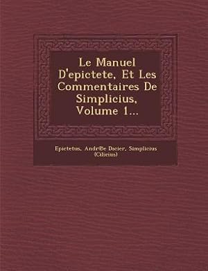 Seller image for Le Manuel D\ epictete, Et Les Commentaires De Simplicius, Volume 1. for sale by moluna