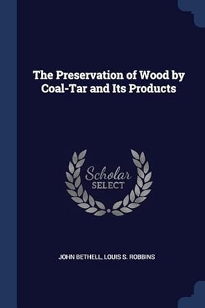 Bild des Verkufers fr The Preservation of Wood by Coal-Tar and Its Products zum Verkauf von moluna