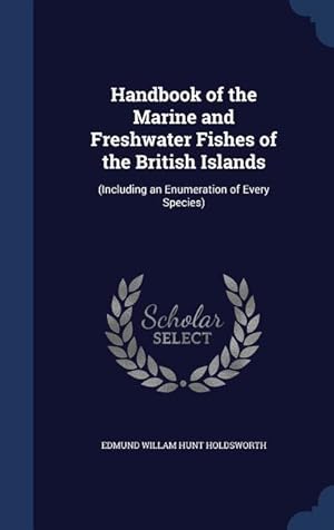 Image du vendeur pour Handbook of the Marine and Freshwater Fishes of the British Islands: (Including an Enumeration of Every Species) mis en vente par moluna
