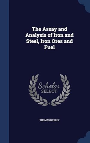 Bild des Verkufers fr The Assay and Analysis of Iron and Steel, Iron Ores and Fuel zum Verkauf von moluna