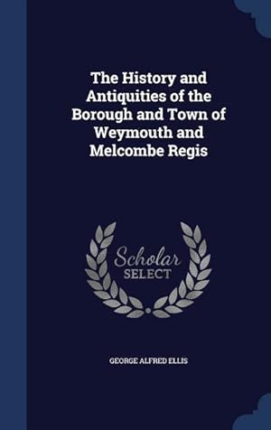 Image du vendeur pour The History and Antiquities of the Borough and Town of Weymouth and Melcombe Regis mis en vente par moluna