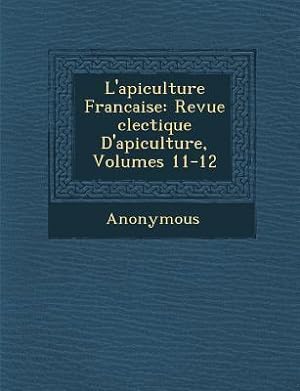 Seller image for L\ Apiculture Francaise: Revue Clectique D\ Apiculture, Volumes 11-12 for sale by moluna
