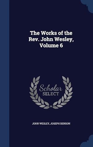 Bild des Verkufers fr The Works of the Rev. John Wesley, Volume 6 zum Verkauf von moluna