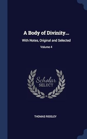 Bild des Verkufers fr A Body of Divinity.: With Notes, Original and Selected Volume 4 zum Verkauf von moluna
