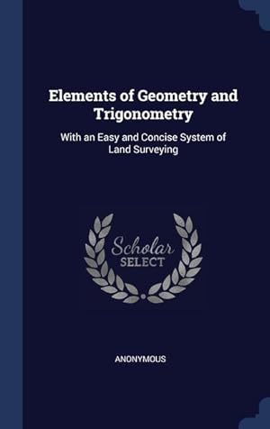 Bild des Verkufers fr Elements of Geometry and Trigonometry: With an Easy and Concise System of Land Surveying zum Verkauf von moluna