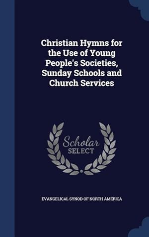 Bild des Verkufers fr Christian Hymns for the Use of Young People\ s Societies, Sunday Schools and Church Services zum Verkauf von moluna