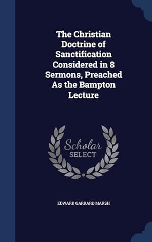 Bild des Verkufers fr The Christian Doctrine of Sanctification Considered in 8 Sermons, Preached As the Bampton Lecture zum Verkauf von moluna