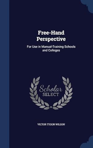 Bild des Verkufers fr Free-Hand Perspective: For Use in Manual-Training Schools and Colleges zum Verkauf von moluna