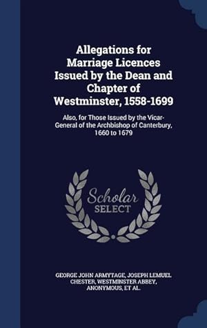 Imagen del vendedor de Allegations for Marriage Licences Issued by the Dean and Chapter of Westminster, 1558-1699: Also, for Those Issued by the Vicar-General of the Archbis a la venta por moluna