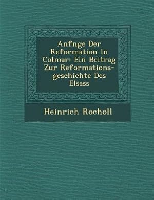 Bild des Verkufers fr Anf Nge Der Reformation in Colmar: Ein Beitrag Zur Reformations-Geschichte Des Elsass zum Verkauf von moluna