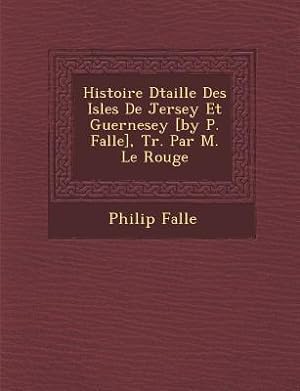 Bild des Verkufers fr Histoire D Taill E Des Isles de Jersey Et Guernesey [By P. Falle], Tr. Par M. Le Rouge zum Verkauf von moluna