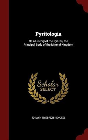 Bild des Verkufers fr Pyritologia: Or, a History of the Pyrites, the Principal Body of the Mineral Kingdom zum Verkauf von moluna
