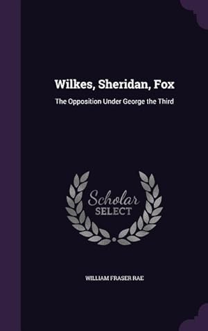 Bild des Verkufers fr Wilkes, Sheridan, Fox: The Opposition Under George the Third zum Verkauf von moluna
