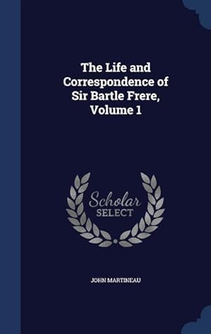 Bild des Verkufers fr The Life and Correspondence of Sir Bartle Frere, Volume 1 zum Verkauf von moluna