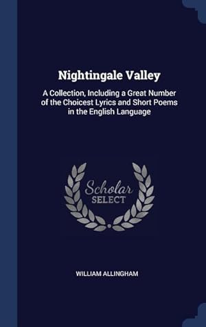 Bild des Verkufers fr Nightingale Valley: A Collection, Including a Great Number of the Choicest Lyrics and Short Poems in the English Language zum Verkauf von moluna