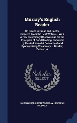 Bild des Verkufers fr Murray\ s English Reader: Or, Pieces in Prose and Poetry, Selected From the Best Writers . With A Few Preliminary Observations On the Principl zum Verkauf von moluna