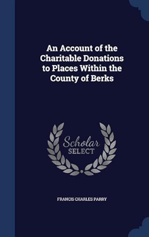 Bild des Verkufers fr An Account of the Charitable Donations to Places Within the County of Berks zum Verkauf von moluna