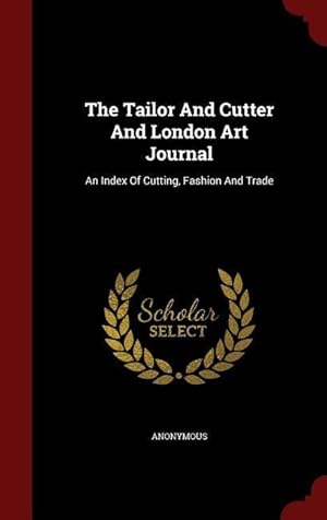 Seller image for The Tailor And Cutter And London Art Journal: An Index Of Cutting, Fashion And Trade for sale by moluna
