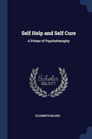 Seller image for Self Help and Self Cure: A Primer of Psychotheraphy for sale by moluna