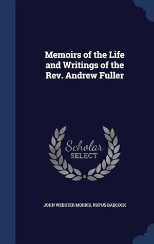 Bild des Verkufers fr Memoirs of the Life and Writings of the Rev. Andrew Fuller zum Verkauf von moluna