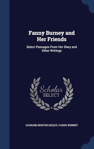 Bild des Verkufers fr Fanny Burney and Her Friends: Select Passages From Her Diary and Other Writings zum Verkauf von moluna