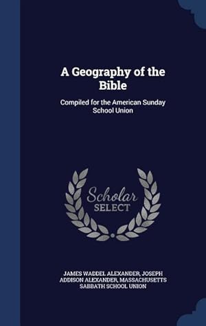 Seller image for A Geography of the Bible: Compiled for the American Sunday School Union for sale by moluna