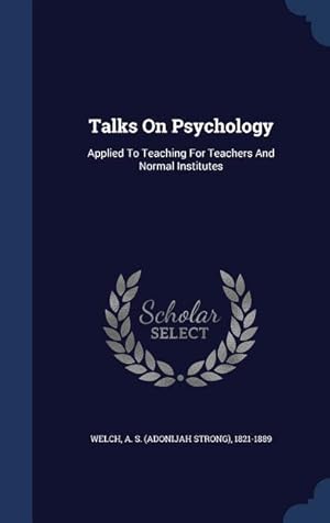 Bild des Verkufers fr Talks On Psychology: Applied To Teaching For Teachers And Normal Institutes zum Verkauf von moluna