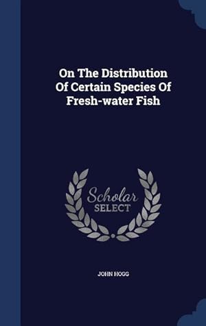 Bild des Verkufers fr On The Distribution Of Certain Species Of Fresh-water Fish zum Verkauf von moluna