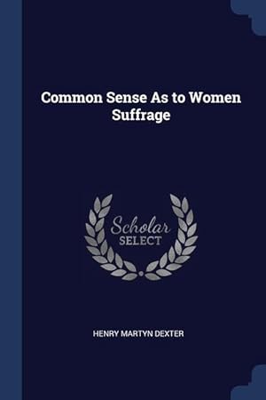 Bild des Verkufers fr Common Sense As to Women Suffrage zum Verkauf von moluna