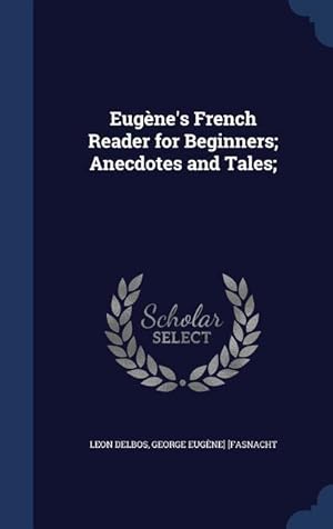 Bild des Verkufers fr Eugne\ s French Reader for Beginners Anecdotes and Tales zum Verkauf von moluna