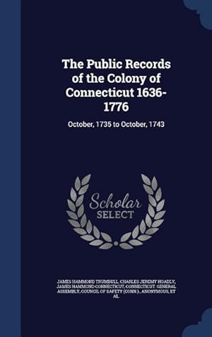 Bild des Verkufers fr The Public Records of the Colony of Connecticut 1636-1776: October, 1735 to October, 1743 zum Verkauf von moluna