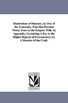 Seller image for Illustrations of Masonry, by One of the Fraternity, Who Has Devoted Thirty Years to the Subject: With An Appendix, Containing A Key to the Higher Degr (Paperback or Softback) for sale by BargainBookStores