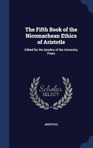 Bild des Verkufers fr The Fifth Book of the Nicomachean Ethics of Aristotle: Edited for the Syndics of the University Press zum Verkauf von moluna
