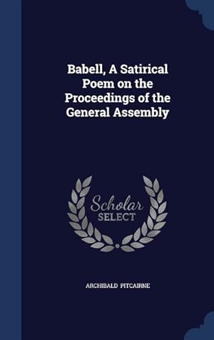 Imagen del vendedor de Babell, A Satirical Poem on the Proceedings of the General Assembly a la venta por moluna