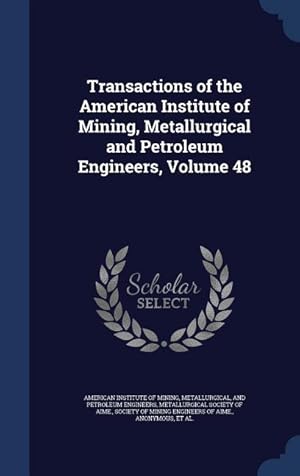 Bild des Verkufers fr Transactions of the American Institute of Mining, Metallurgical and Petroleum Engineers, Volume 48 zum Verkauf von moluna