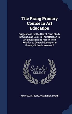 Bild des Verkufers fr The Prang Primary Course in Art Education: Suggestions for the Use of Form Study, Drawing, and Color in Their Relation to Art Education and Also in Th zum Verkauf von moluna