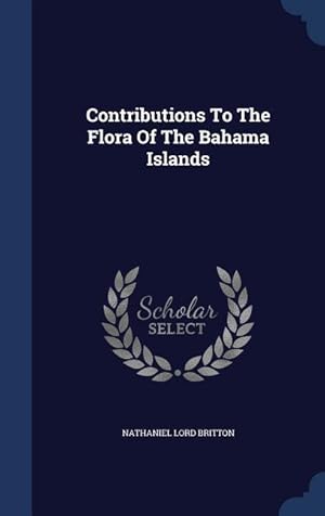 Bild des Verkufers fr Contributions To The Flora Of The Bahama Islands zum Verkauf von moluna