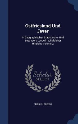 Bild des Verkufers fr Ostfriesland Und Jever: In Geographischer, Statistischer Und Besonders Landwirtschaftlicher Hinsicht, Volume 2 zum Verkauf von moluna