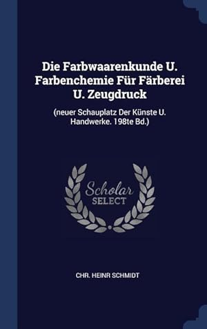 Bild des Verkufers fr Die Farbwaarenkunde U. Farbenchemie Fr Faerberei U. Zeugdruck: (neuer Schauplatz Der Knste U. Handwerke. 198te Bd.) zum Verkauf von moluna