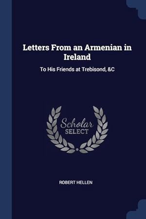 Bild des Verkufers fr Letters From an Armenian in Ireland: To His Friends at Trebisond, &C zum Verkauf von moluna