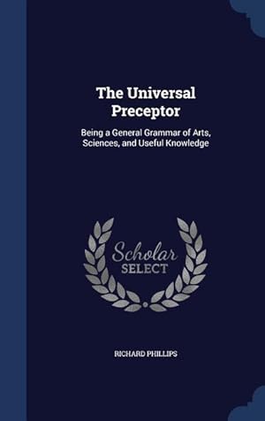 Bild des Verkufers fr The Universal Preceptor: Being a General Grammar of Arts, Sciences, and Useful Knowledge zum Verkauf von moluna