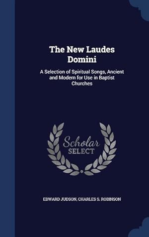 Bild des Verkufers fr The New Laudes Domini: A Selection of Spiritual Songs, Ancient and Modern for Use in Baptist Churches zum Verkauf von moluna