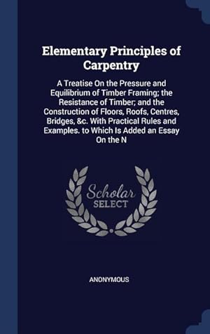 Bild des Verkufers fr Elementary Principles of Carpentry: A Treatise On the Pressure and Equilibrium of Timber Framing the Resistance of Timber and the Construction of Fl zum Verkauf von moluna