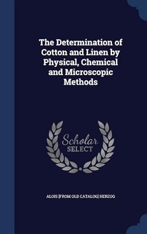 Bild des Verkufers fr The Determination of Cotton and Linen by Physical, Chemical and Microscopic Methods zum Verkauf von moluna