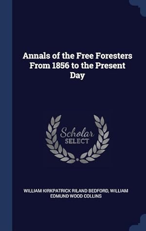 Bild des Verkufers fr Annals of the Free Foresters From 1856 to the Present Day zum Verkauf von moluna